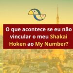 O que acontece se eu não vincular o meu Shakai Hoken ao My Number?