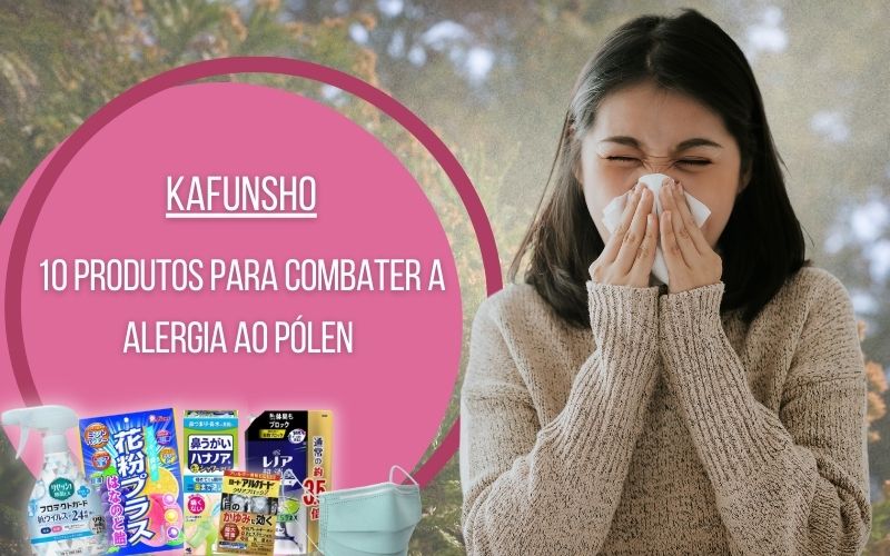 Kafunsho: produtos para combater a alergia ao pólen no Japão! 